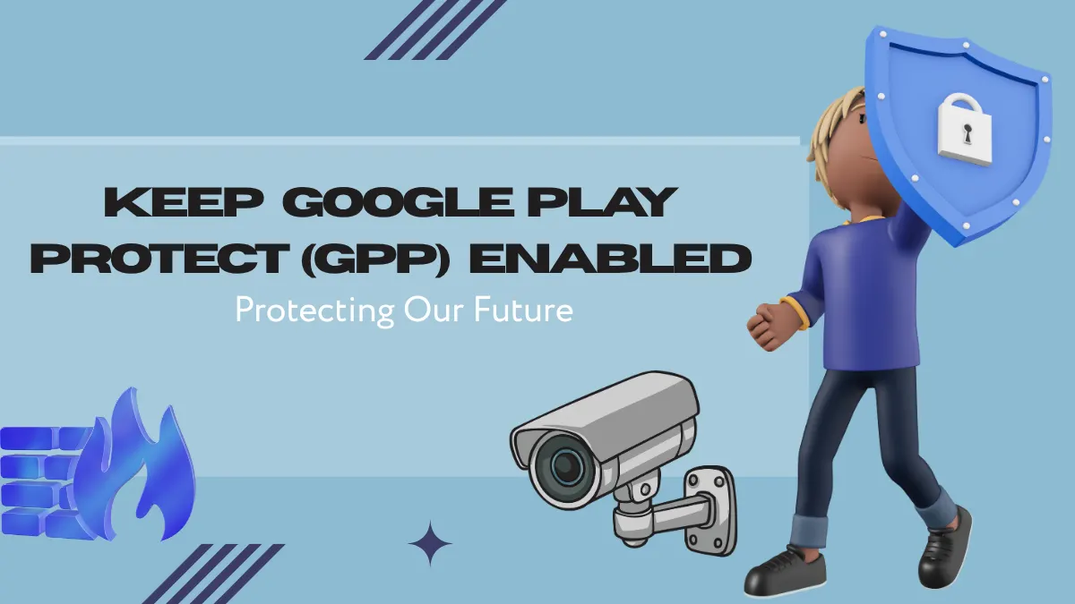 Keep Google Play Protect (GPP) Enabled